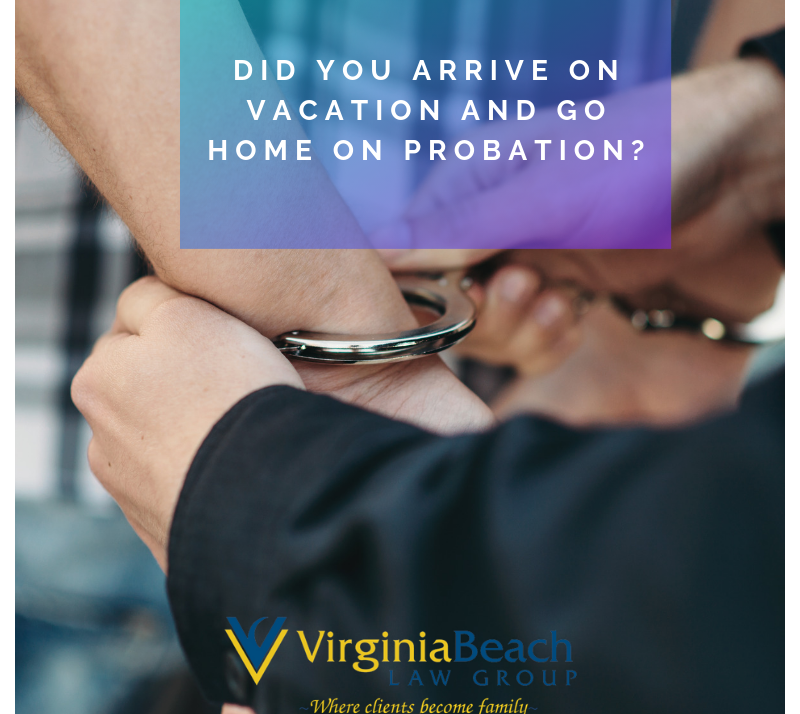 Come to Virginia Beach On Vacation? Don’t Leave On Probation.